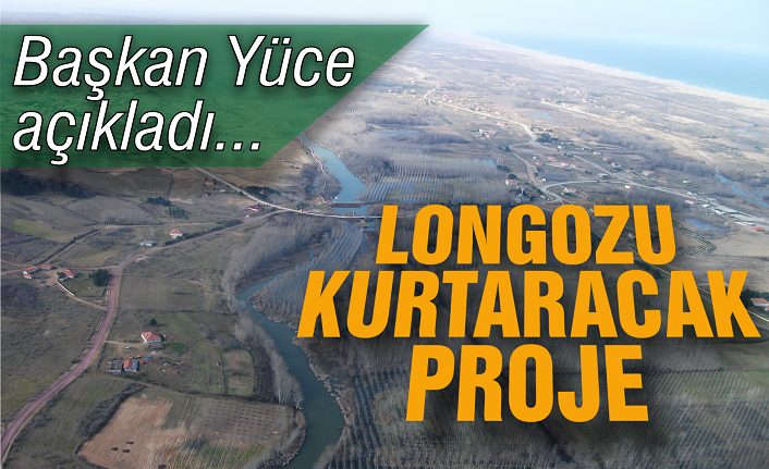 Başkan Yüce açıkladı… Longozu kurtaracak proje!