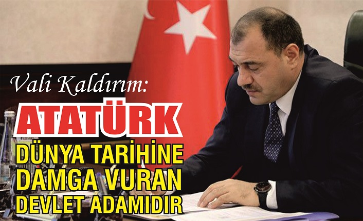 Vali Kaldırım: ‘Atatürk dünya tarihine damga vuran devlet adamıdır’