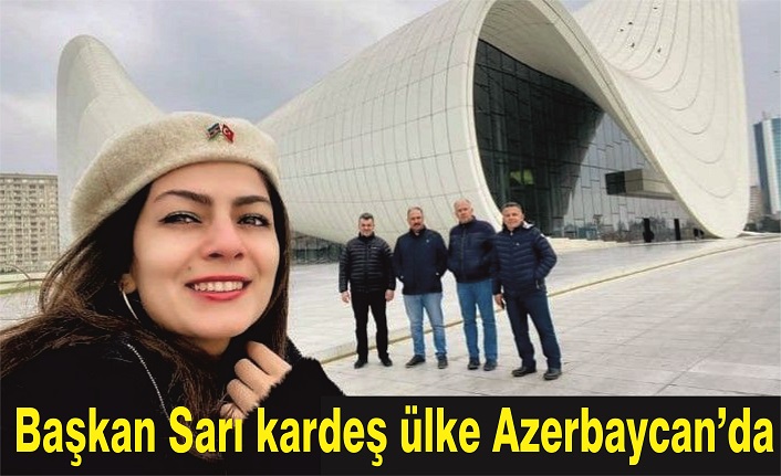 Başkan Sarı kardeş Azerbaycan'da
