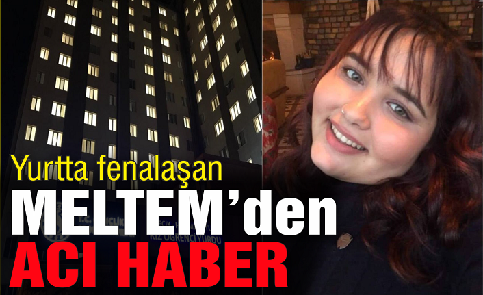 Karasulu üniversite öğrencisi Meltem Berberoğlu'dan acı haber geldi