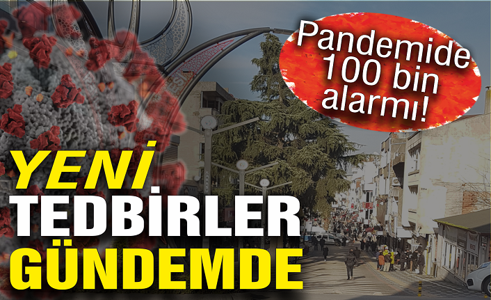 Pandemide 100 bin alarmı: Yeni tedbirler gündemde!