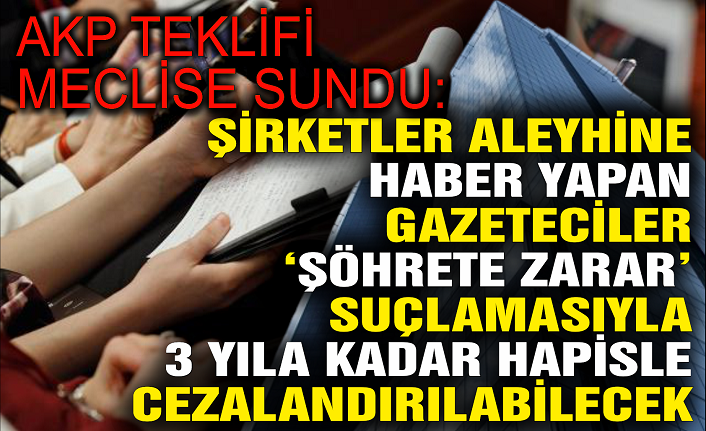 AKP teklifi Meclis’e sundu:  Şirketler aleyhine haber yapan gazetecilere ‘şöhrete zarar’ cezası