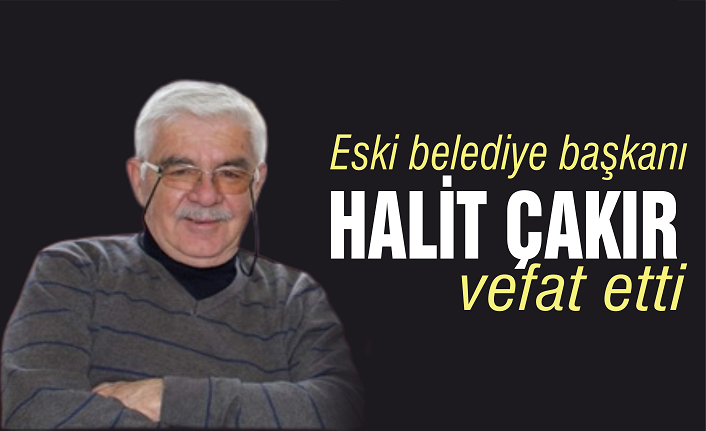 Eski belediye başkanı Halit Çakır sonsuzluğa uğurlandı