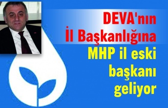 DEVA'nın İl Başkanlığına MHP il eski başkanı geliyor