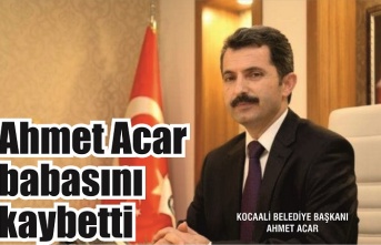 Ahmet Acar babasını kaybetti