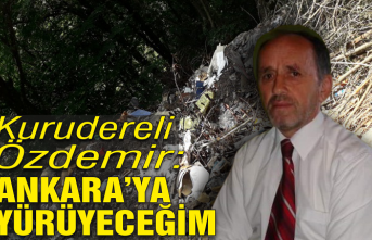 Kurudereli Özdemir;  ‘Ankara’ya yürüyeceğim’
