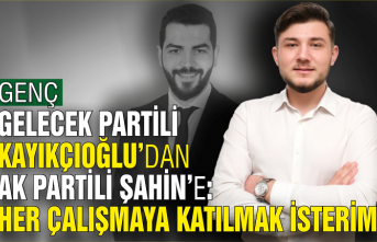 Gelecek Partili Kayıkçıoğlu'dan Ak Partili Şahin'e; 'Her çalışmaya katılmak isterim'