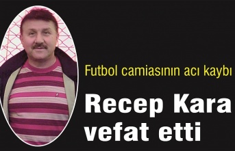 Futbol camiası yasta... Recep Kara vefat etti
