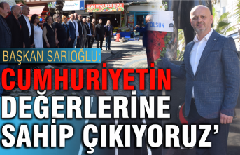 Başkan Sarıoğlu: 'Cumhuriyetin değerlerine sahip çıkıyoruz'