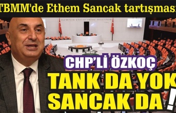CHP'li Engin Özkoç: ‘Tank da yok Sancak da!’