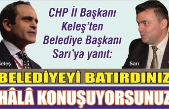 CHP İl Başkanı Keleş’ten Belediye Başkanı Sarı’ya yanıt: ‘Belediyeyi batırdınız, hâlâ konuşuyorsunuz!’