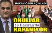 Bakan Özer: 'Okullar 16 Haziran'da kapanıyor'