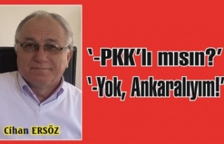 '-PKK'lı mısın?' '-Hayır Ankaralıyım!'