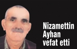 Nizamettin Ayhan vefat etti