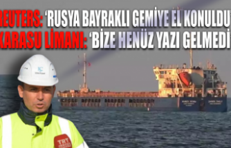 Reuters: ‘Rusya bayraklı gemiye el konuldu’  Karasu Limanı: ‘Bize henüz yazı gelmedi’