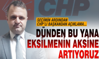 CHP'li başkan: 'Dünden bu yana eksilmenin aksine artıyoruz'